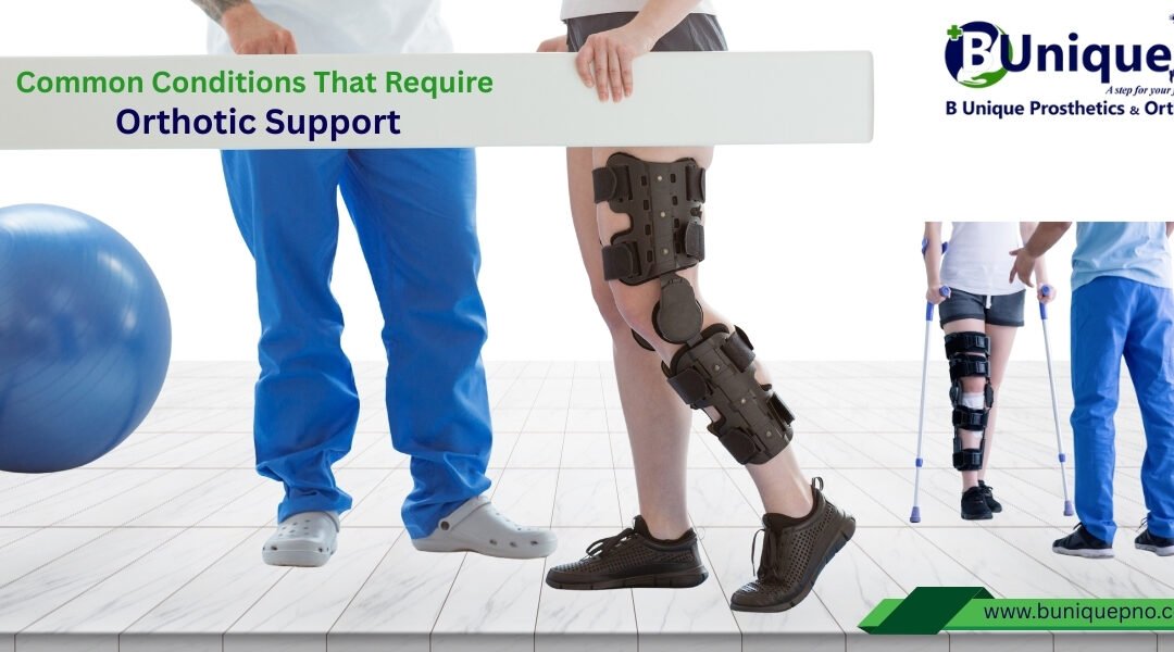 Common Conditions That Require Orthotic Support
