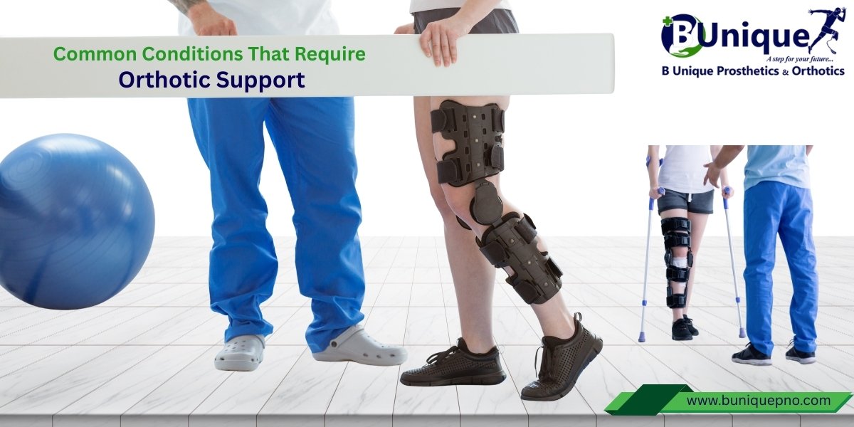 Common Conditions That Require Orthotic Support